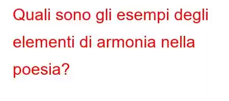 Quali sono gli esempi degli elementi di armonia nella poesia?