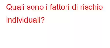 Quali sono i fattori di rischio individuali?