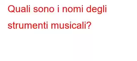 Quali sono i nomi degli strumenti musicali?