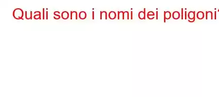 Quali sono i nomi dei poligoni?