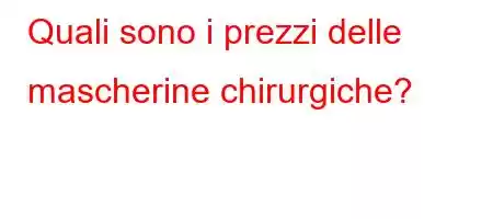 Quali sono i prezzi delle mascherine chirurgiche?