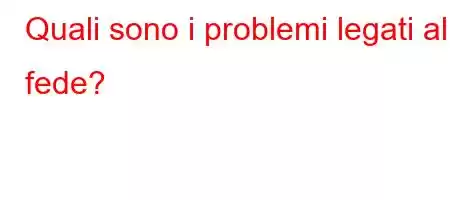 Quali sono i problemi legati alla fede