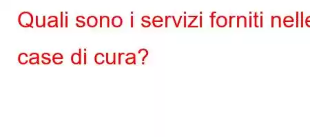 Quali sono i servizi forniti nelle case di cura