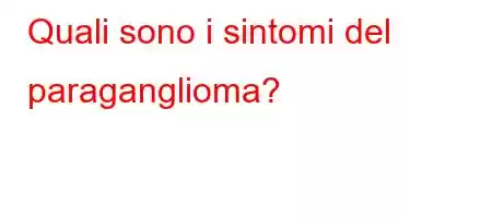 Quali sono i sintomi del paraganglioma