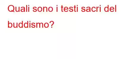 Quali sono i testi sacri del buddismo?