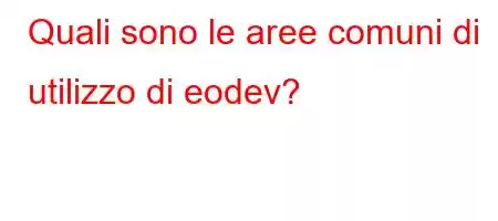 Quali sono le aree comuni di utilizzo di eodev?