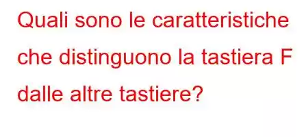 Quali sono le caratteristiche che distinguono la tastiera F dalle altre tastiere