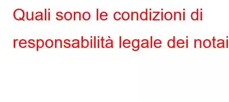 Quali sono le condizioni di responsabilità legale dei notai?