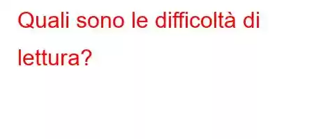 Quali sono le difficoltà di lettura?