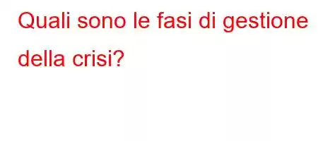 Quali sono le fasi di gestione della crisi?