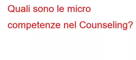 Quali sono le micro competenze nel Counseling?