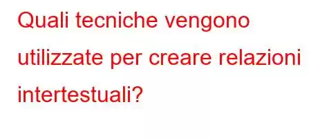 Quali tecniche vengono utilizzate per creare relazioni intertestuali