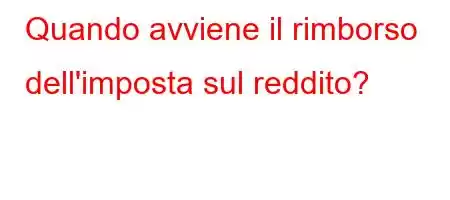 Quando avviene il rimborso dell'imposta sul reddito?