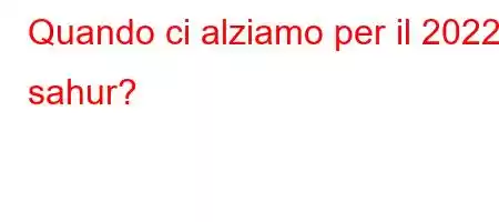 Quando ci alziamo per il 2022 sahur