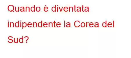 Quando è diventata indipendente la Corea del Sud?