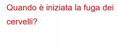 Quando è iniziata la fuga dei cervelli?