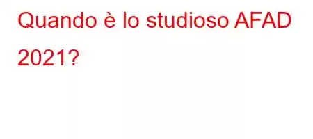 Quando è lo studioso AFAD 2021?