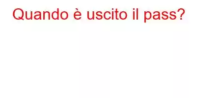 Quando è uscito il pass?