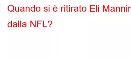 Quando si è ritirato Eli Manning dalla NFL?