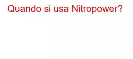 Quando si usa Nitropower?