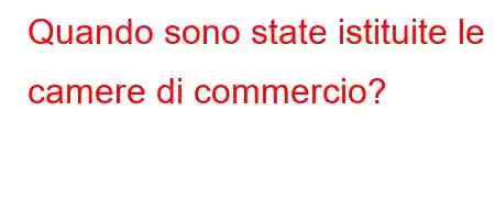 Quando sono state istituite le camere di commercio