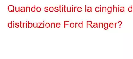 Quando sostituire la cinghia di distribuzione Ford Ranger?