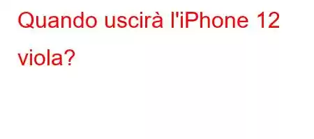 Quando uscirà l'iPhone 12 viola