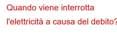 Quando viene interrotta l'elettricità a causa del debito?