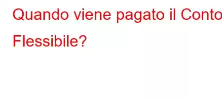 Quando viene pagato il Conto Flessibile?