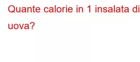 Quante calorie in 1 insalata di uova?