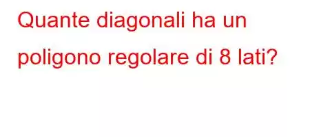 Quante diagonali ha un poligono regolare di 8 lati