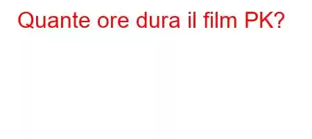 Quante ore dura il film PK