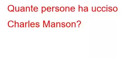 Quante persone ha ucciso Charles Manson?