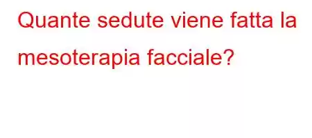 Quante sedute viene fatta la mesoterapia facciale?