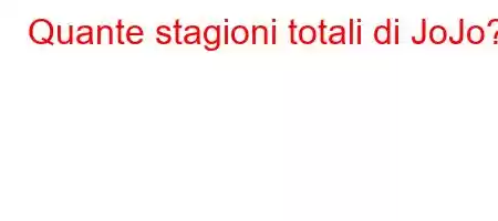 Quante stagioni totali di JoJo?