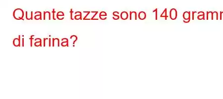 Quante tazze sono 140 grammi di farina