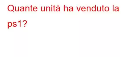 Quante unità ha venduto la ps1?