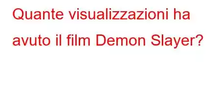 Quante visualizzazioni ha avuto il film Demon Slayer?