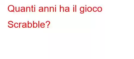 Quanti anni ha il gioco Scrabble