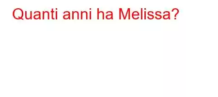 Quanti anni ha Melissa?