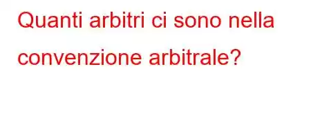 Quanti arbitri ci sono nella convenzione arbitrale