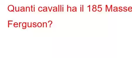 Quanti cavalli ha il 185 Massey Ferguson?