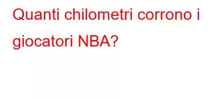 Quanti chilometri corrono i giocatori NBA