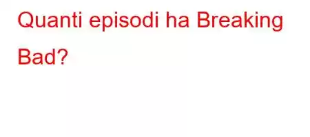 Quanti episodi ha Breaking Bad?