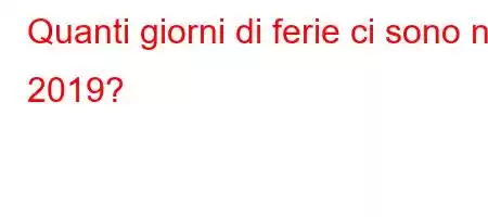 Quanti giorni di ferie ci sono nel 2019?