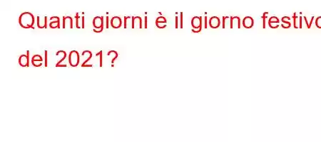 Quanti giorni è il giorno festivo del 2021?