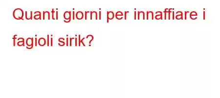 Quanti giorni per innaffiare i fagioli sirik