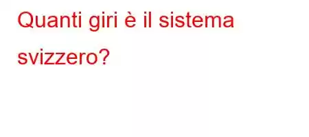 Quanti giri è il sistema svizzero?