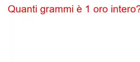 Quanti grammi è 1 oro intero