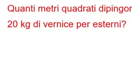 Quanti metri quadrati dipingono 20 kg di vernice per esterni?